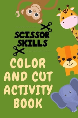 Scissor Skills Color and Cut Activity Book.Fun Scissor Skills Activity Book for Toddlers by Publishing, Cristie