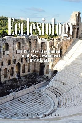 Ecclesiology: A Study of the Church by Fenison, Mark W.