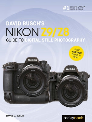 David Busch's Nikon Z9/Z8 Guide to Digital Still Photography by Busch, David D.
