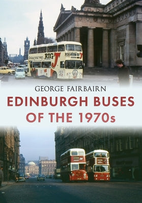 Edinburgh Buses of the 1970s by Fairbairn, George