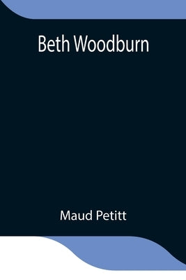 Beth Woodburn by Petitt, Maud
