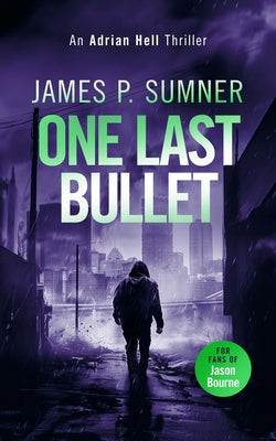 One Last Bullet: A High Octane Assassination Thriller by Sumner, James P.