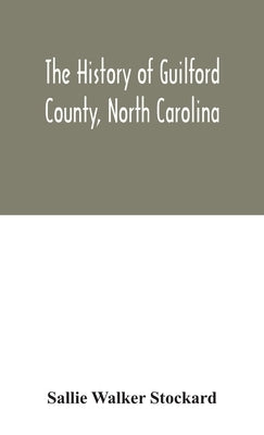 The history of Guilford County, North Carolina by Walker Stockard, Sallie