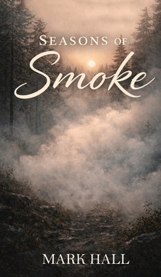 Seasons of Smoke by Hall, Mark