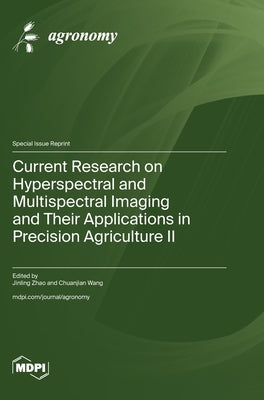 Current Research on Hyperspectral and Multispectral Imaging and Their Applications in Precision Agriculture Ⅱ by Zhao, Jinling