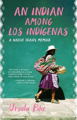 An Indian Among Los Ind?genas: A Native Travel Memoir by Pike, Ursula