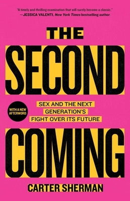 The Second Coming: Sex and the Next Generation's Fight Over Its Future by Sherman, Carter
