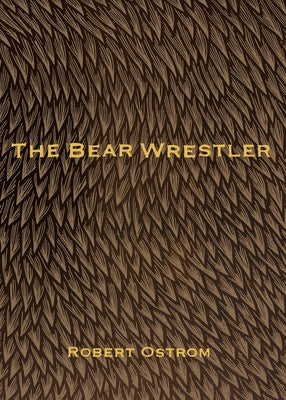 The Bear Wrestler by Ostrom, Robert