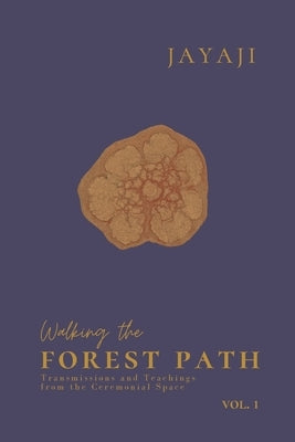 Walking the Forest Path: Volume 1 by Jayaji