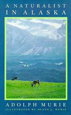 A Naturalist in Alaska by Murie, Adolph