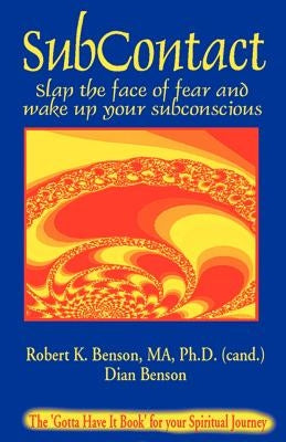 Subcontact: Slap the Face of Fear and Wake Up Your Subconscious by Benson, Robert K.