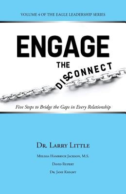Engage the Disconnect: Five Steps to Bridge the Gaps in Every Relationship by Little, Larry