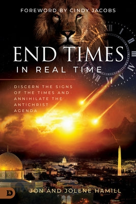 End Times in Real Time: Discern the Signs of the Times and Annihilate the Antichrist Agenda by Hamill, Jon