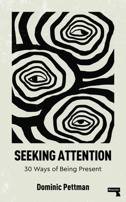 Seeking Attention: 30 Ways of Being Present by Pettman, Dominic