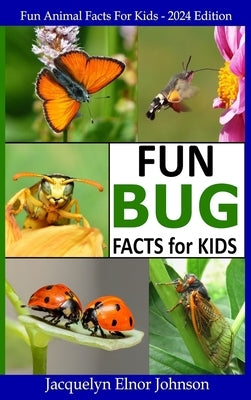Fun Bug Facts for Kids by Johnson, Jacquelyn Elnor