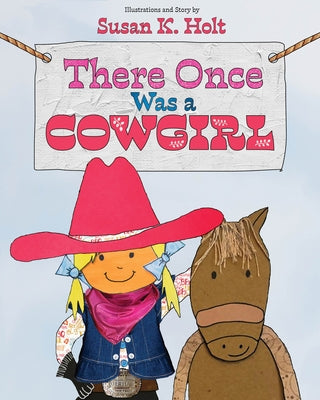 There Once Was a Cowgirl by Holt, Susan K.