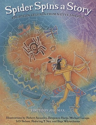 Spider Spins a Story: Fourteen Legends from Native America by Max, Jill
