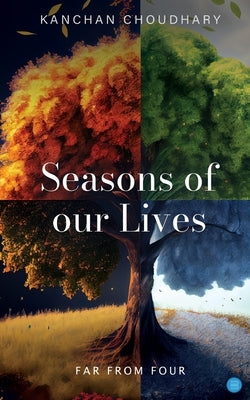 Seasons of our Lives by Choudhary, Kanchan