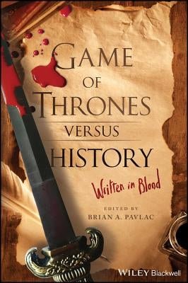 Game of Thrones versus History by Pavlac, Brian A.