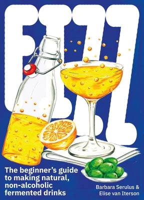 Fizz: A Beginners Guide to Making Natural, Non-Alcoholic Fermented Drinks by Serulus, Barbara