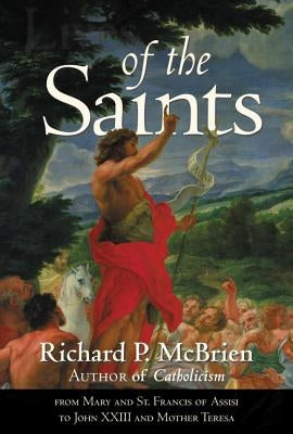 Lives of the Saints: From Mary and St. Francis of Assisi to John XXIII and Mother Teresa by McBrien, Richard P.