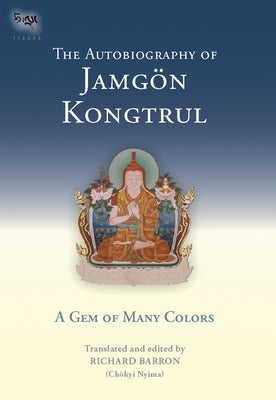 The Autobiography of Jamgon Kongtrul: A Gem of Many Colors by Barron (Chokyi Nyima), Richard
