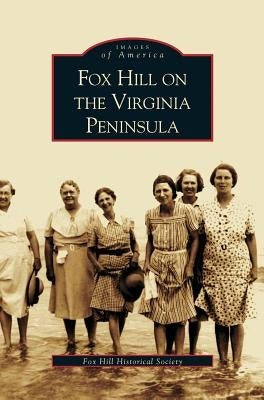 Fox Hill on the Virgina Peninsula by Fox Hill Historical Society