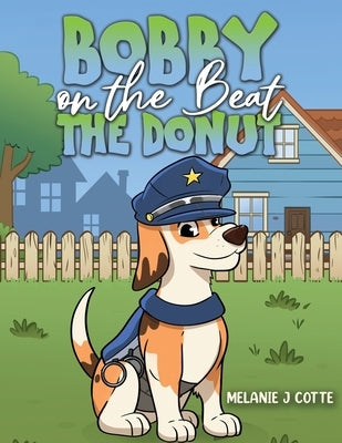 Bobby on the Beat: The Donut by Cotte, Melanie J.