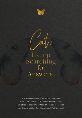 Cat, I Keep Searching for Answers...: A Remembrance and Grief Journal with Therapeutic Writing Prompts for Emotional Healing After the Loss of a Cat ( by Harrington, Evelyn