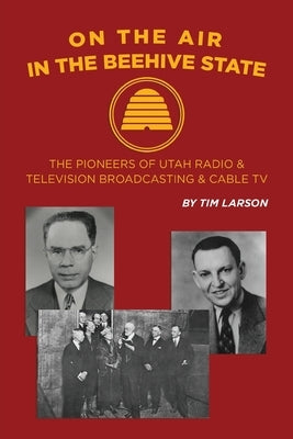 On the Air in the Beehive State by Larson, Tim