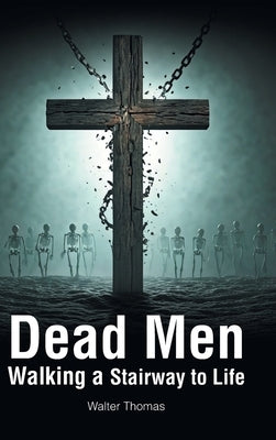 Dead Men Walking a Stairway to Life by Thomas, Walter
