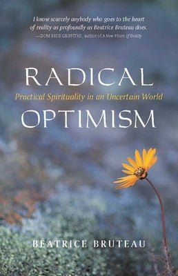 Radical Optimism: Practical Spirituality in an Uncertain World by Bruteau, Beatrice