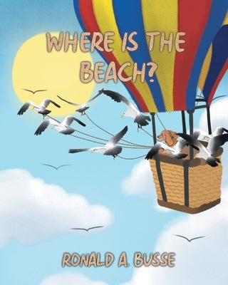 Where Is The Beach? by Busse, Ronald A.