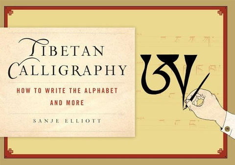 Tibetan Calligraphy: How to Write the Alphabet and More by Elliott, Sanje