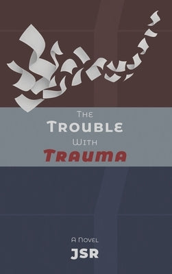 The Trouble with Trauma by Jsr