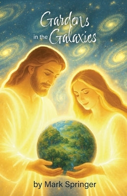 Gardens in the Galaxies by Springer, Mark