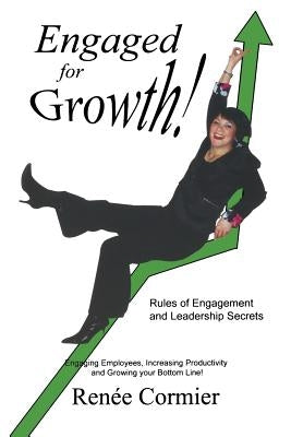 Engaged for Growth: Rules of Engagement and Leadership Secrets by Cormier, Renee