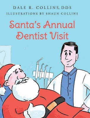 Santa's Annual Dentist Visit by Collins Dds Illustrations by Shaun Co