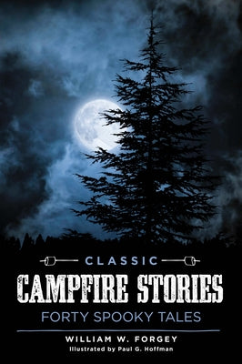 Classic Campfire Stories: Forty Spooky Tales by Forgey, William W.