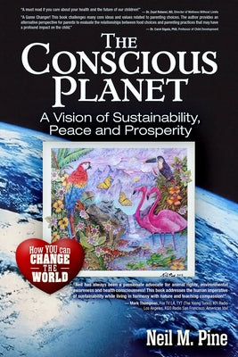 The Conscious Planet: A Vision of Sustainability, Peace and Prosperity by Pine, Neil M.