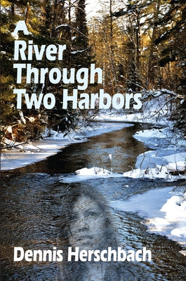 A River Through Two Harbors: Volume 3 by Herschbach, Dennis