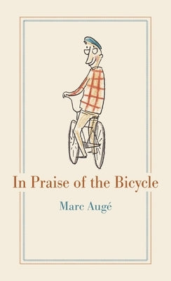 In Praise of the Bicycle by Aug&#195;&#169;, Marc