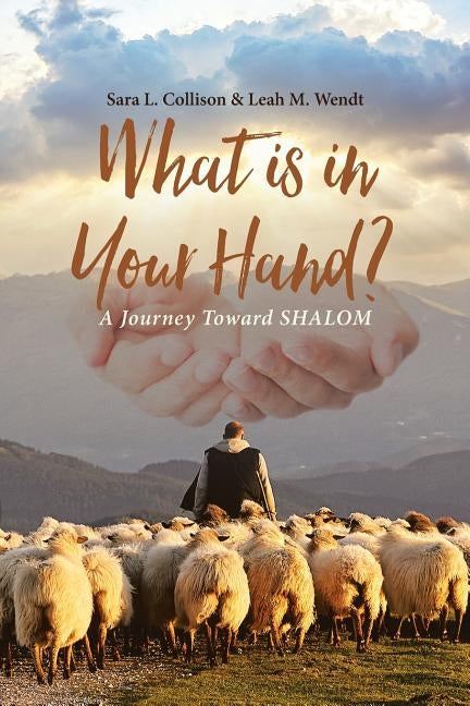 What is in Your Hand?: A Journey Toward SHALOM by Collison, Sara L.