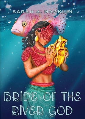 Bride of the River God by Macklin, Sarah A.
