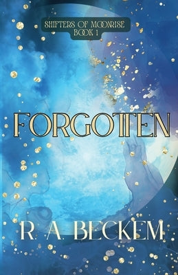 Forgotten: Shifters of Moonrise: Book 1 by Beckem, R. A.