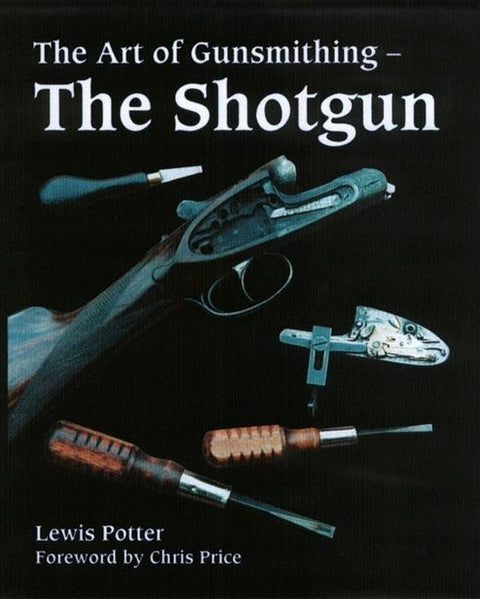Art of Gunsmithing: The Shotgun by Potter, Lewis