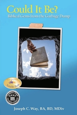Could It Be?: Biblical Gems from the Garbage Dump by Way, Joseph C.