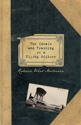 The Ideals and Training of a Flying Officer by MacLennan, Rw