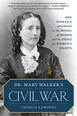 Dr. Mary Walker's Civil War: One Woman's Journey to the Medal of Honor and the Fight for Women's Rights by Kaminski, Theresa