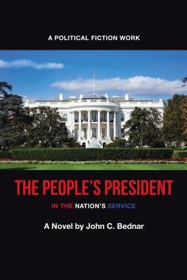 The People's President: In the Nation's Service by Bednar, John C.